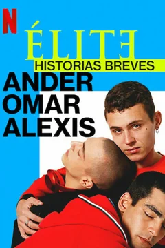 Сериал Элита: Короткие истории. Омар, Андер, Алексис (1 сезон)